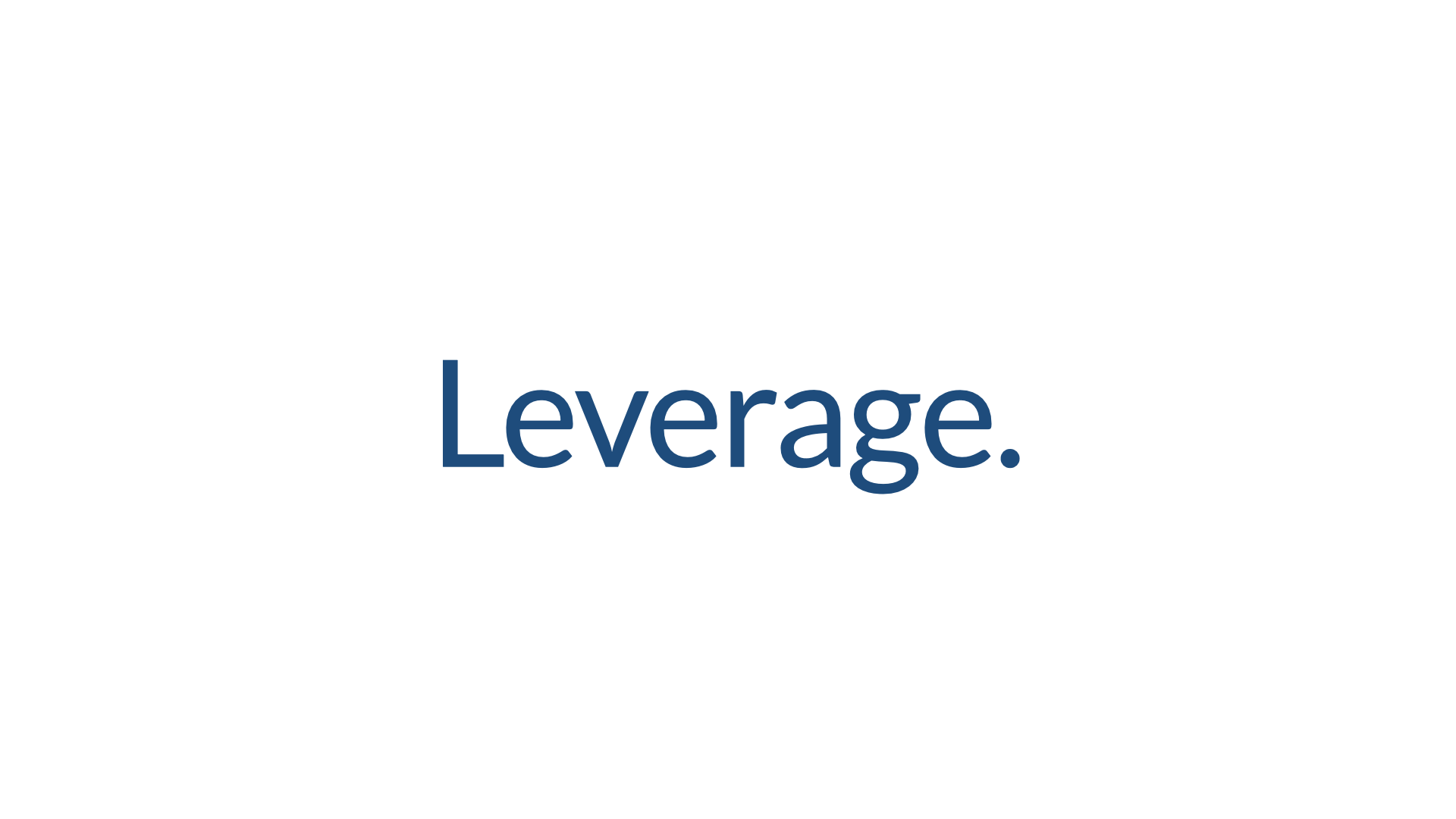 A full-screen statement slide with a single word: Leverage.