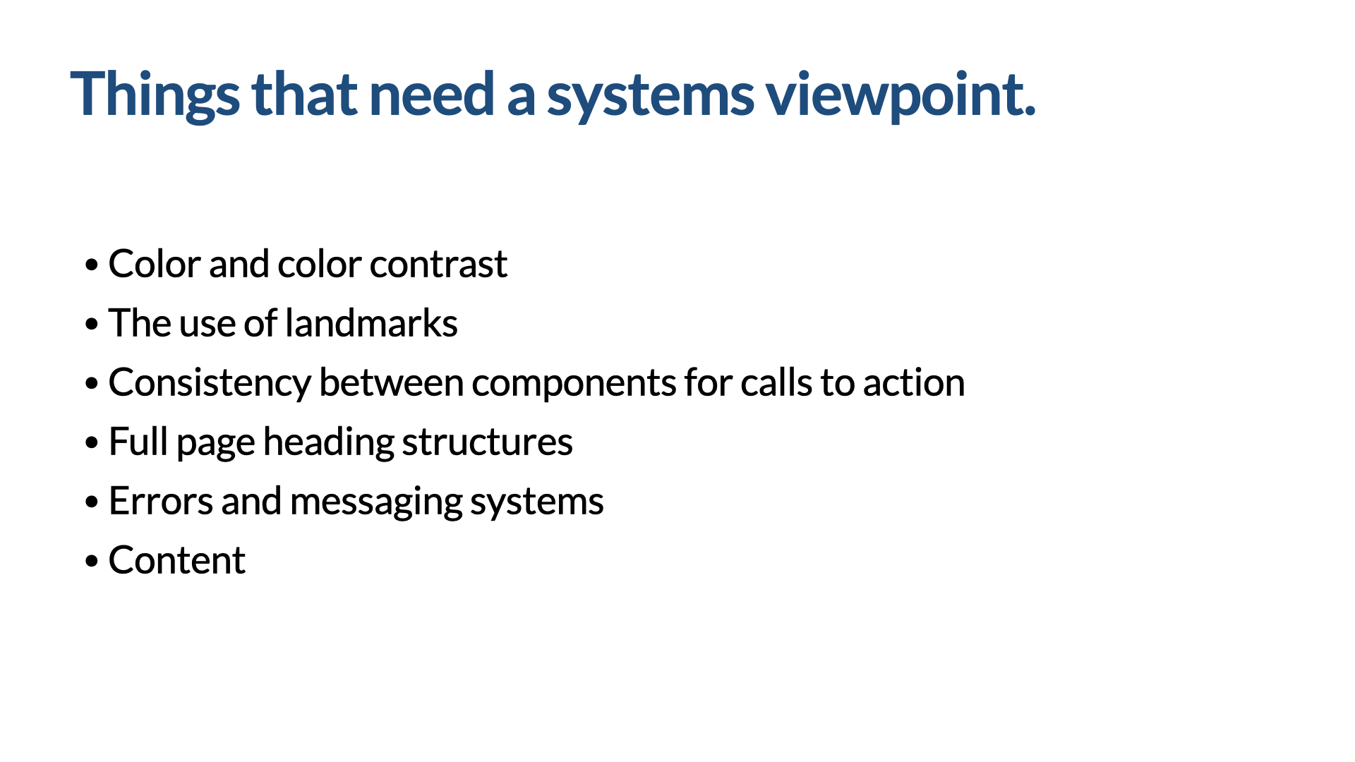 Slide titled ‘Things that need a systems viewpoint.’ A list: colour and colour contrast; the use of landmarks; consistency between components for calls to action; full-page heading structures; errors and messaging systems; and content.