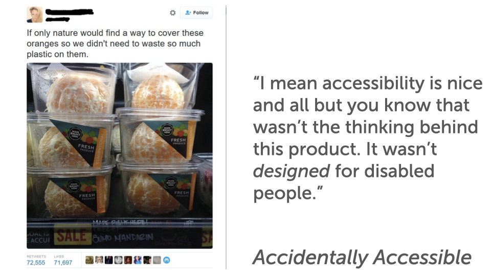 A tweet showing pre-peeled oranges packaged in plastic tubs on a Whole Foods shelf, captioned ‘If only nature would find a way to cover these oranges so we didn’t need to waste so much plastic on them.’ Beside it, a pulled quote: ‘I mean accessibility is nice and all but you know that wasn’t the thinking behind this product. It wasn’t designed for disabled people.’ Labelled ‘Accidentally Accessible.’