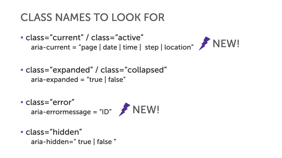 Slide titled ‘Class names to look for,’ mapping CSS classes to ARIA: class=‘current’/‘active’ → aria-current=‘page | date | time | step | location’ (marked NEW!); class=‘expanded’/‘collapsed’ → aria-expanded=‘true | false’; class=‘error’ → aria-errormessage=‘ID’ (marked NEW!); class=‘hidden’ → aria-hidden=‘true | false’.