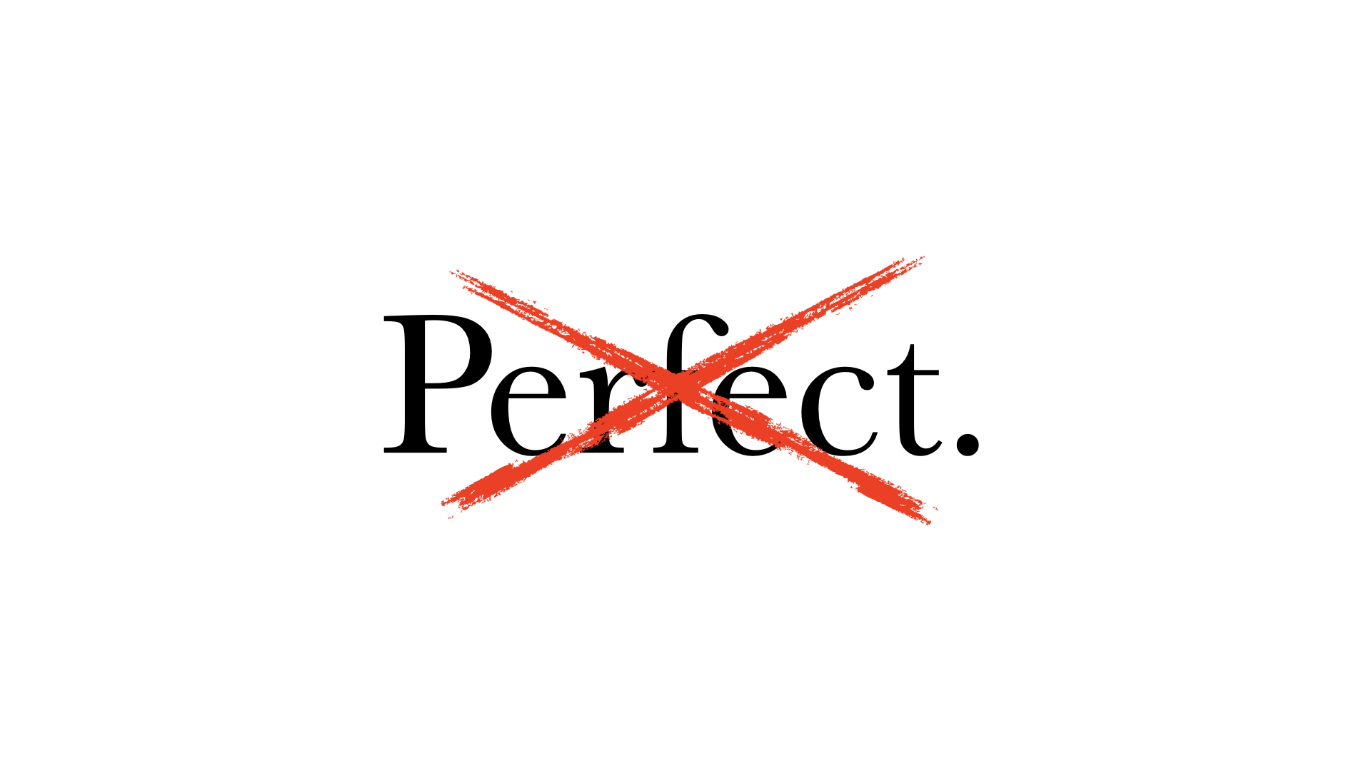 The single word ‘Perfect.’ in large black serif type, crossed out with a hand-drawn red X.