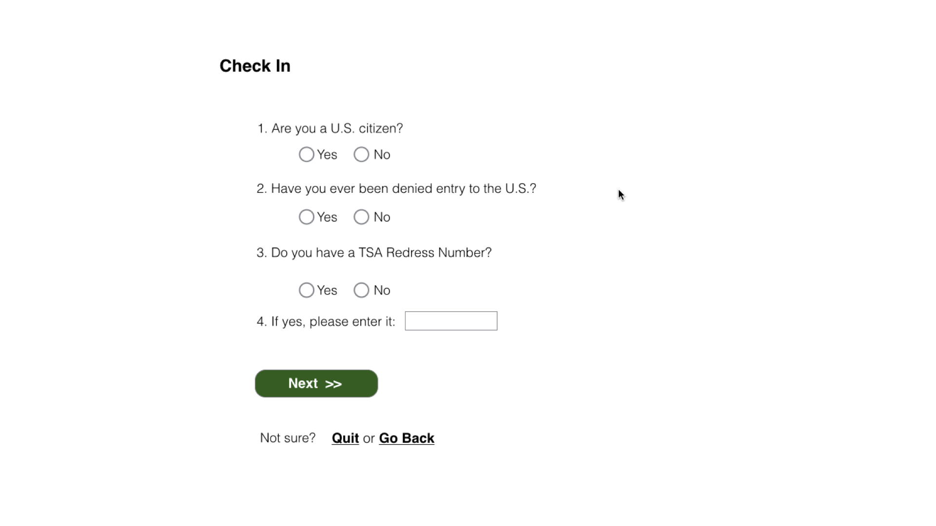 The same form redesigned as a single vertical stack titled ‘Check In.’ Each question now sits directly above its own Yes/No radio buttons, with the text field beneath question 4, a green ‘Next >>’ button below that, and a ‘Not sure? Quit or Go Back’ link at the bottom — question and answer kept close together.